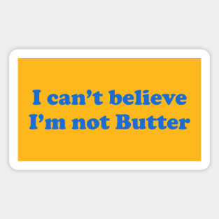 I Can't Believe I'm Not Butter Magnet